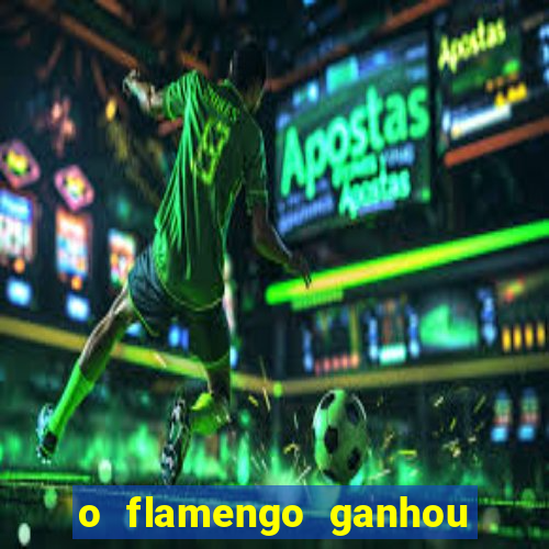 o flamengo ganhou ou perdeu hoje